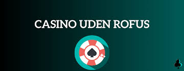 Rufus Casino Uden ROFUS – Oplev Spil uden Begrænsninger Rufus Casino Uden ROFUS – Oplev Spil uden Begrænsninger